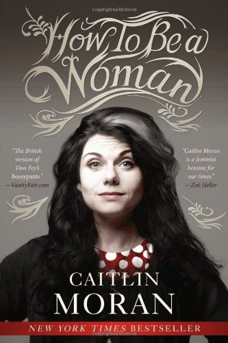 Caitlin Moran - How to be a Woman